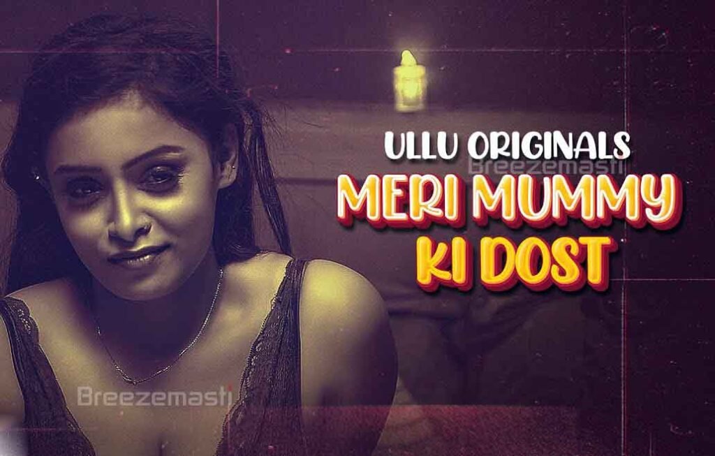 Meri Mummy Ki Dost Ullu Web Series Cast, Actress Name, Crew